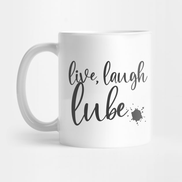 live, laugh, lube by Sissy Store